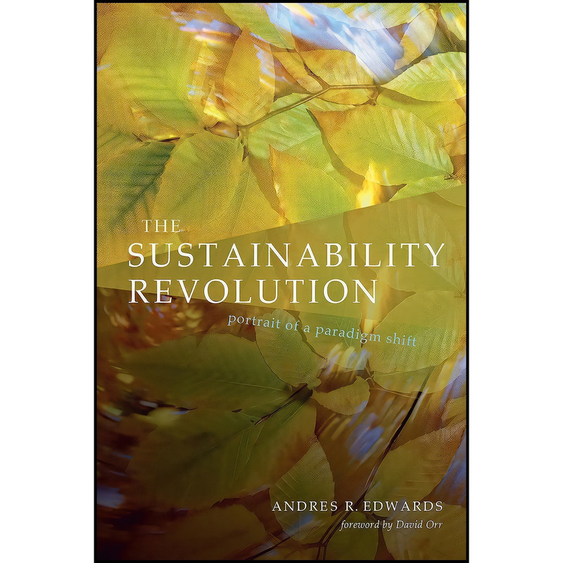 کتاب The Sustainability Revolution اثر Andres R. Edwards and David W. Orr انتشارات New Society Publishers کتاب The Sustainability Revolution اثر Andres R. Edwards and David W. Orr انتشارات New Society Publishers
