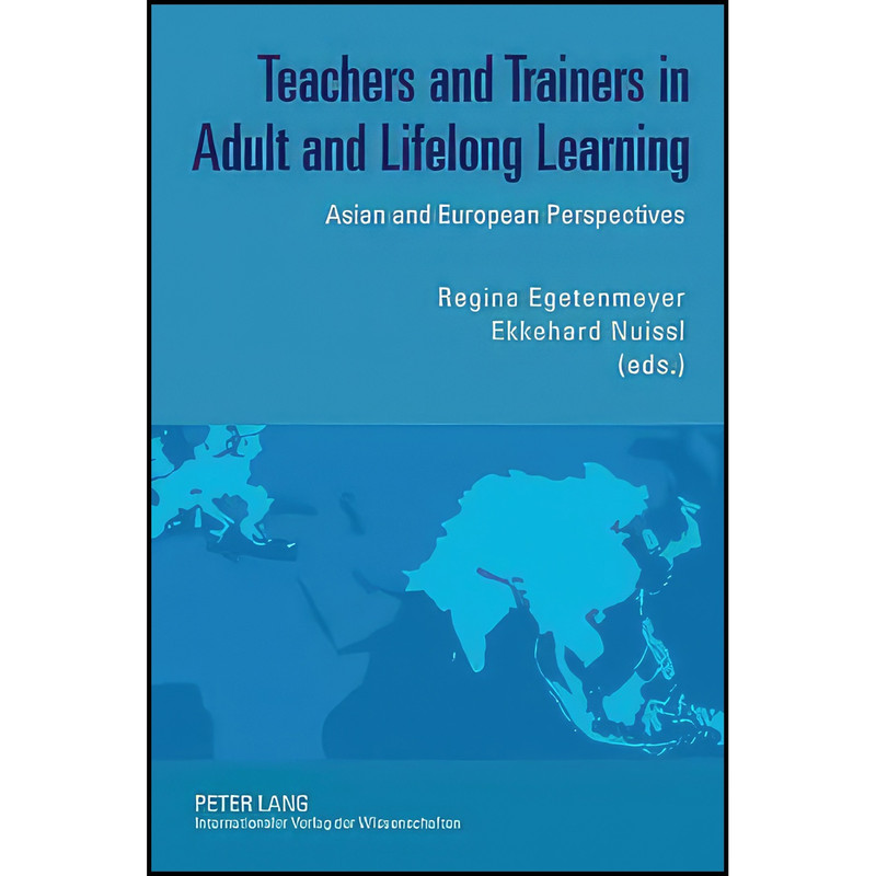 کتاب Teachers and Trainers in Adult and Lifelong Learning اثر جمعي از نويسندگان انتشارات Peter Lang GmbH, Internationaler Verlag der Wissenschaften کتاب Teachers and Trainers in Adult and Lifelong Learning اثر جمعي از نويسندگان انتشارات Peter Lang GmbH, Internationaler Verlag der Wissenschaften