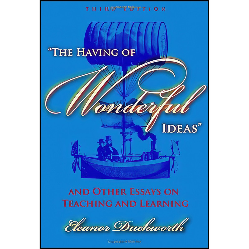 کتاب The Having of Wonderful Ideas" and Other Essays on Teaching and Learning اثر Eleanor Ruth Duckworth انتشارات Teachers College Press کتاب The Having of Wonderful Ideas" and Other Essays on Teaching and Learning اثر Eleanor Ruth Duckworth انتشارات Teachers College Press
