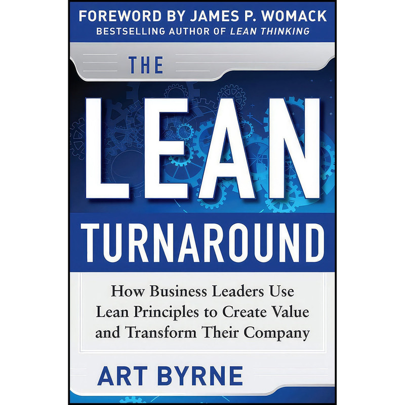 کتاب The Lean Turnaround اثر Art Byrne and James Womack انتشارات McGraw Hill کتاب The Lean Turnaround اثر Art Byrne and James Womack انتشارات McGraw Hill
