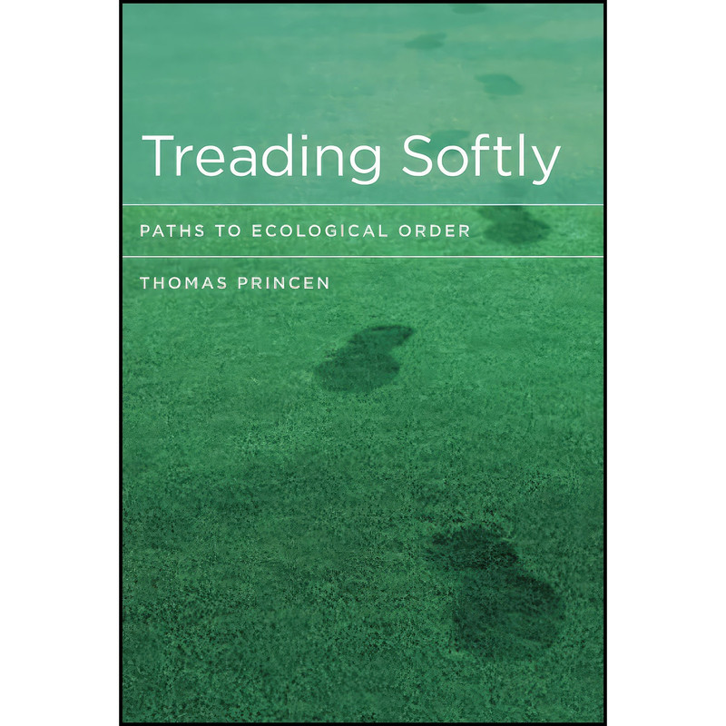 کتاب Treading Softly اثر Thomas Princen انتشارات MIT Press کتاب Treading Softly اثر Thomas Princen انتشارات MIT Press