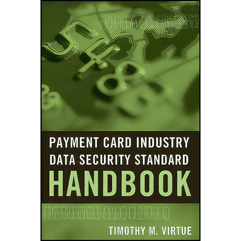 کتاب Payment Card Industry Data Security Standard Handbook اثر Timothy M. Virtue انتشارات Wiley