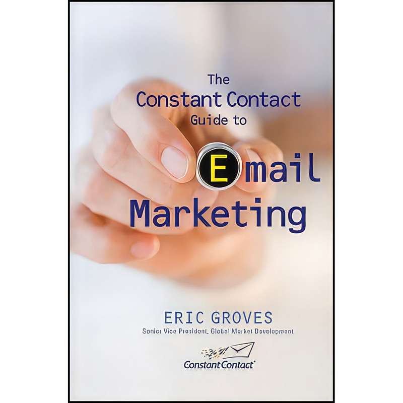 کتاب The Constant Contact Guide to Email Marketing اثر Eric Groves انتشارات Wiley کتاب The Constant Contact Guide to Email Marketing اثر Eric Groves انتشارات Wiley