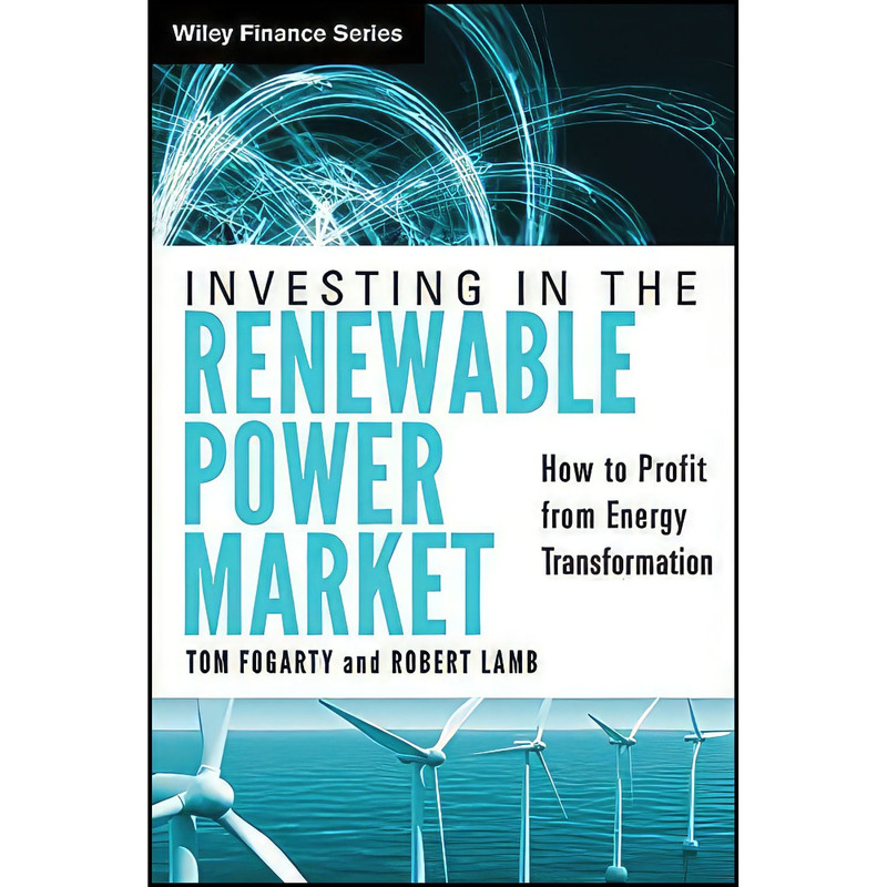 کتاب Investing in the Renewable Power Market اثر Tom Fogarty and Robert Lamb انتشارات Wiley کتاب Investing in the Renewable Power Market اثر Tom Fogarty and Robert Lamb انتشارات Wiley