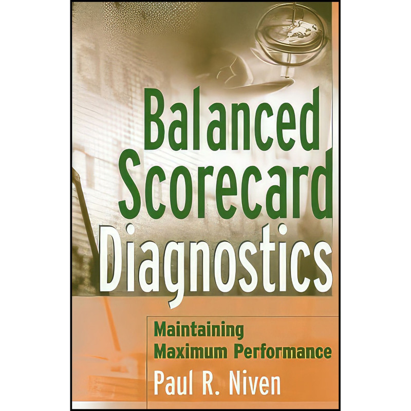 کتاب Balanced Scorecard Diagnostics اثر Paul R. Niven انتشارات Wiley کتاب Balanced Scorecard Diagnostics اثر Paul R. Niven انتشارات Wiley