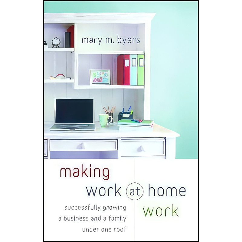 کتاب Making Work at Home Work اثر Mary M. Byers انتشارات Revell کتاب Making Work at Home Work اثر Mary M. Byers انتشارات Revell