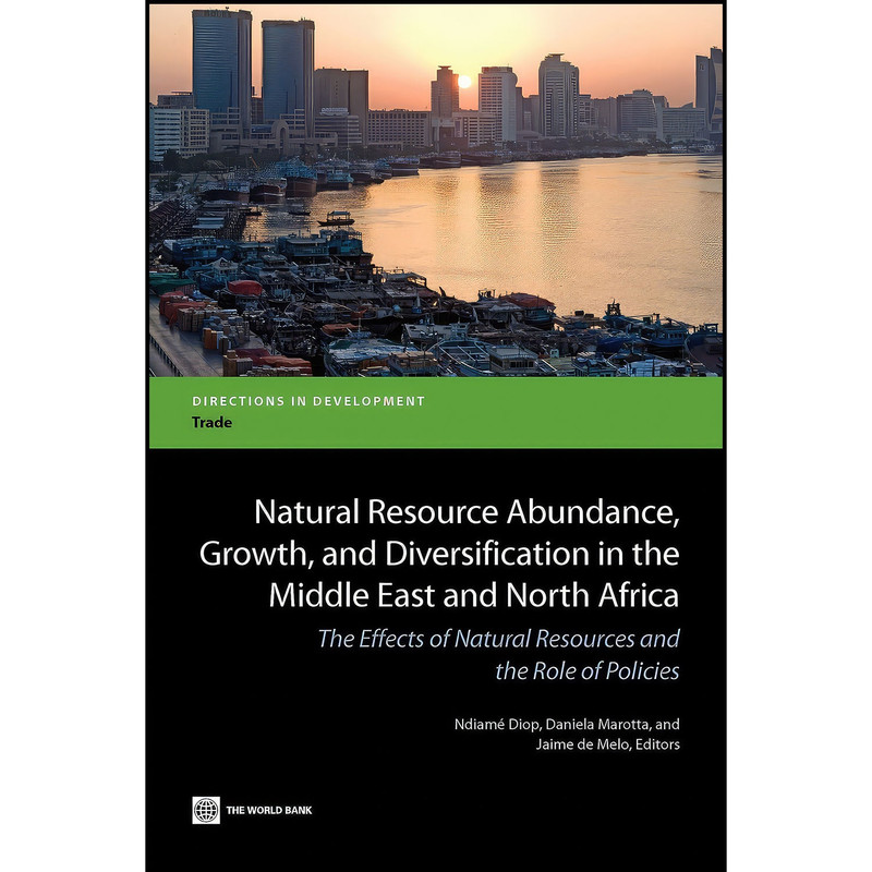 کتاب Natural Resource Abundance Growth and Diversification in the Middle East and North Africa اثر جمعي از نويسندگان انتشارات World Bank Publications کتاب Natural Resource Abundance Growth and Diversification in the Middle East and North Africa اثر جمعي از نويسندگان انتشارات World Bank Publications