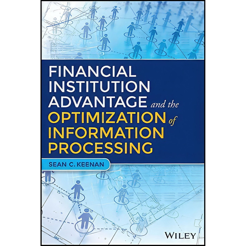 کتاب Financial Institution Advantage and the Optimization of Information Processing اثر Sean C. Keenan انتشارات Wiley