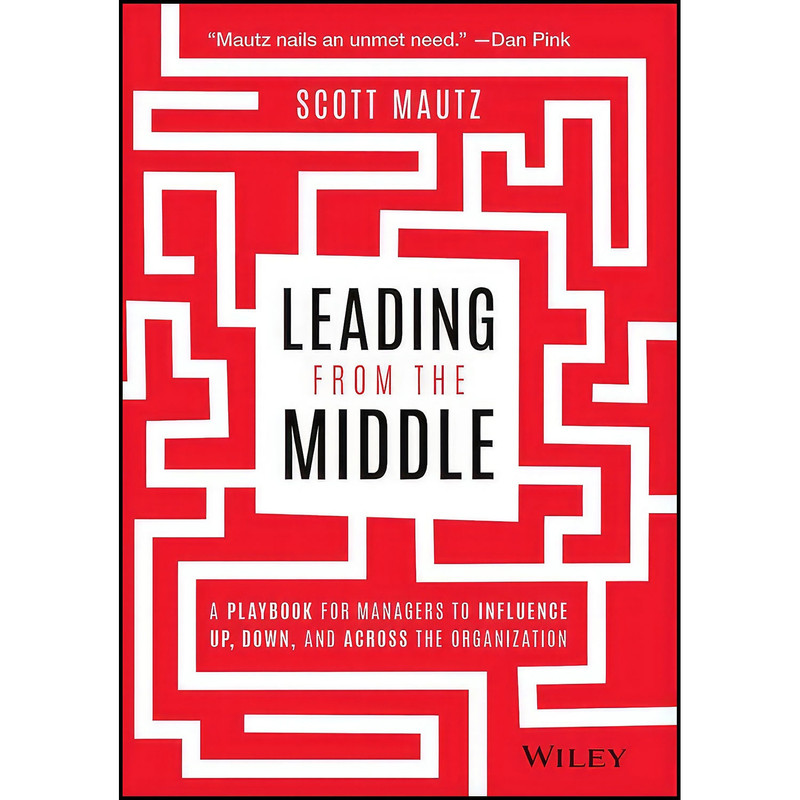 کتاب Leading from the Middle اثر Scott Mautz انتشارات Wiley