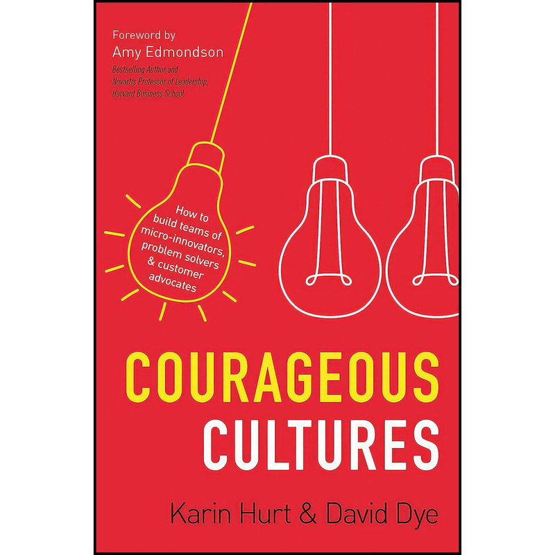 کتاب Courageous Cultures اثر David M. Dye and Karin Hurt انتشارات AMACOM کتاب Courageous Cultures اثر David M. Dye and Karin Hurt انتشارات AMACOM