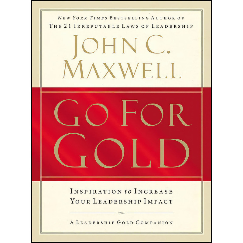 کتاب Go For Gold اثر John C. Maxwell انتشارات Thomas Nelson Publishers کتاب Go For Gold اثر John C. Maxwell انتشارات Thomas Nelson Publishers