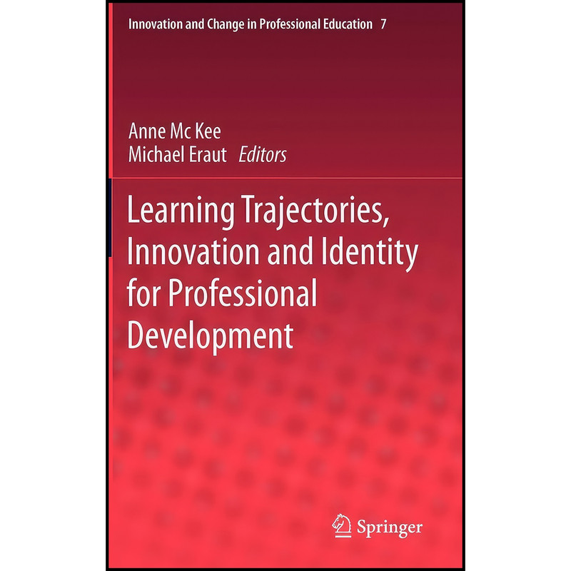 کتاب Learning Trajectories, Innovation and Identity for Professional Development اثر Anne Mc Kee and Michael Eraut انتشارات Springer کتاب Learning Trajectories, Innovation and Identity for Professional Development اثر Anne Mc Kee and Michael Eraut انتشارات Springer