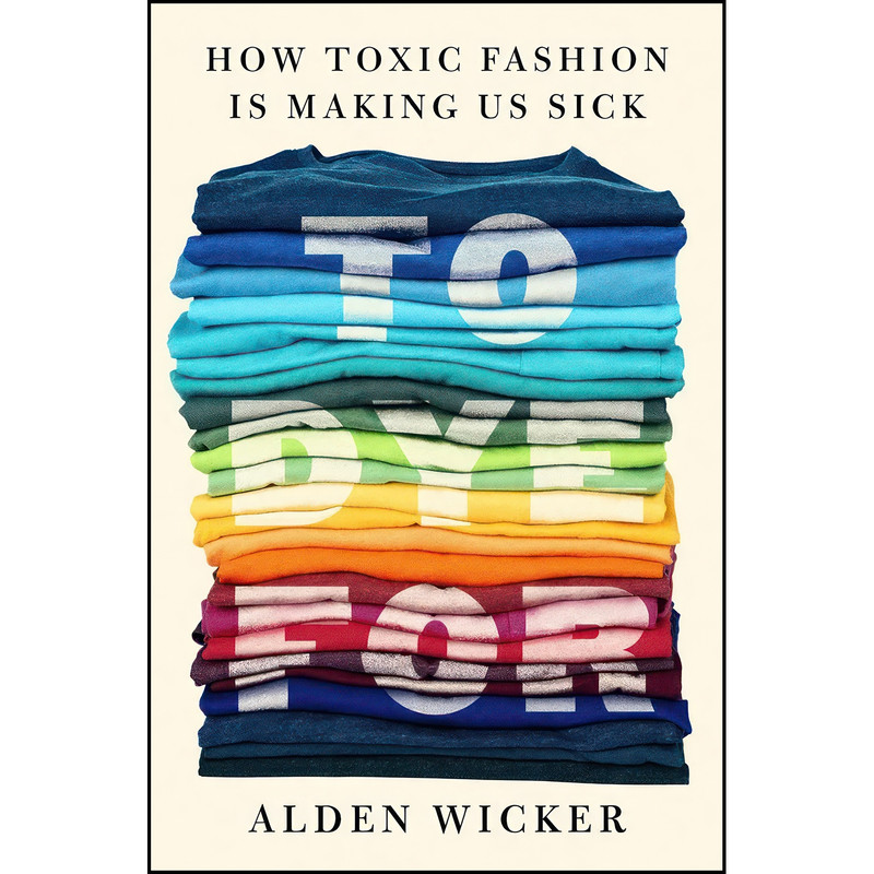 کتاب To Dye For اثر Alden Wicker انتشارات G.P. Putnams Sons کتاب To Dye For اثر Alden Wicker انتشارات G.P. Putnams Sons