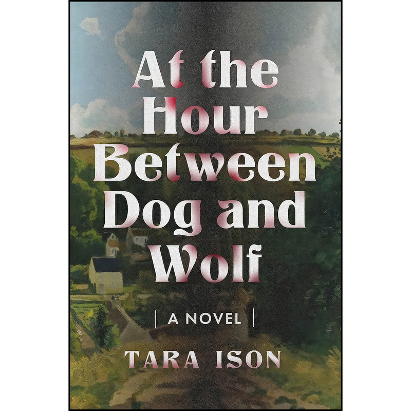 کتاب At the Hour Between Dog and Wolf اثر Tara Ison انتشارات Ig Publishing کتاب At the Hour Between Dog and Wolf اثر Tara Ison انتشارات Ig Publishing