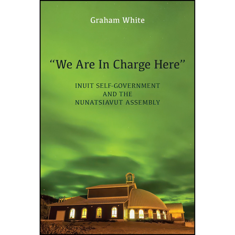 کتاب We Are in Charge Here اثر Graham White انتشارات University of Toronto Press کتاب We Are in Charge Here اثر Graham White انتشارات University of Toronto Press