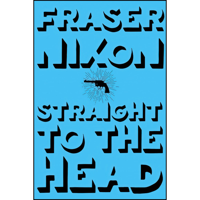 کتاب Straight to the Head اثر Fraser Nixon انتشارات Arsenal Pulp Press کتاب Straight to the Head اثر Fraser Nixon انتشارات Arsenal Pulp Press