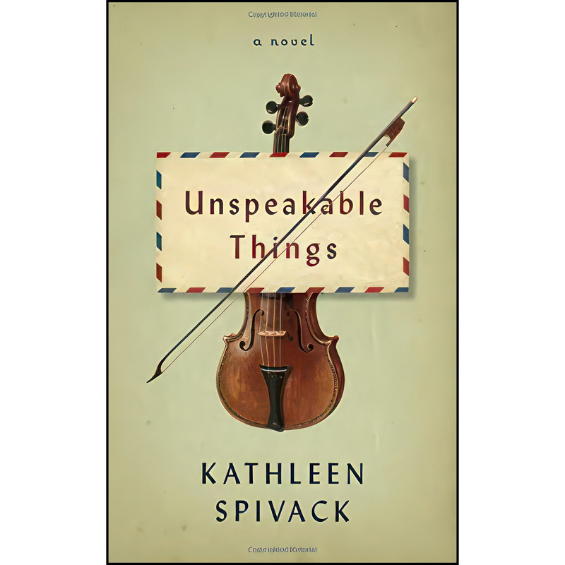 کتاب Unspeakable Things اثر Kathleen Spivack انتشارات Knopf کتاب Unspeakable Things اثر Kathleen Spivack انتشارات Knopf