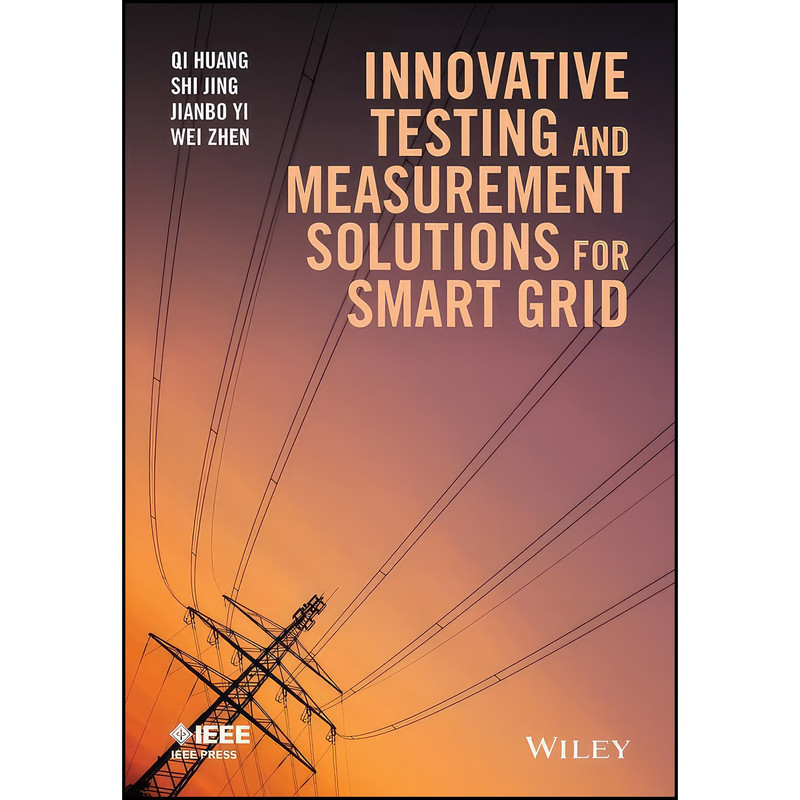 کتاب Innovative Testing and Measurement Solutions for Smart Grid اثر Qi Huang and Shi Jing and Jianbo Yi انتشارات Wiley-IEEE Press کتاب Innovative Testing and Measurement Solutions for Smart Grid اثر Qi Huang and Shi Jing and Jianbo Yi انتشارات Wiley-IEEE Press