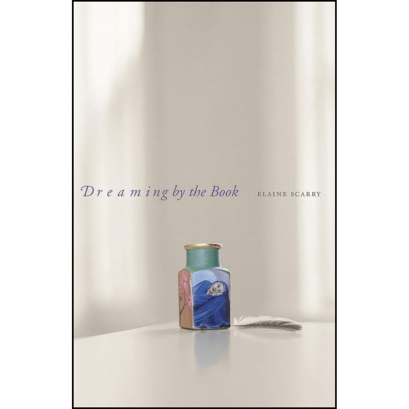 کتاب Dreaming by the Book اثر Elaine Scarry انتشارات Princeton University Press کتاب Dreaming by the Book اثر Elaine Scarry انتشارات Princeton University Press