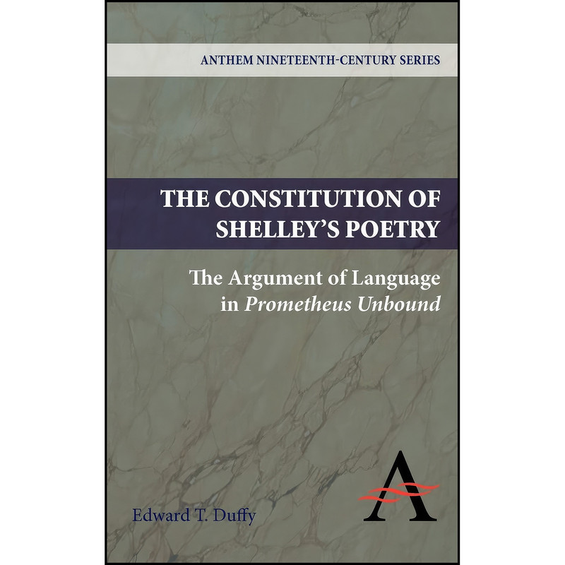 کتاب The Constitution of Shelleys Poetry اثر Edward T. Duffy انتشارات Anthem Press کتاب The Constitution of Shelleys Poetry اثر Edward T. Duffy انتشارات Anthem Press