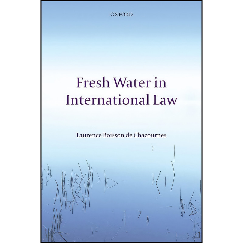 کتاب Fresh Water in International Law اثر Laurence Boisson de Chazournes انتشارات Oxford University Press کتاب Fresh Water in International Law اثر Laurence Boisson de Chazournes انتشارات Oxford University Press