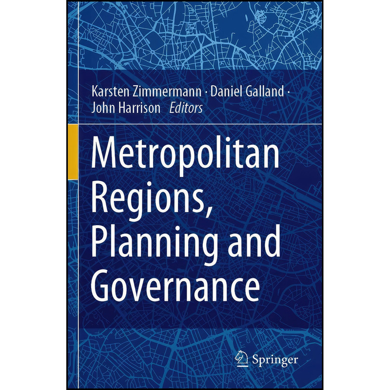 کتاب Metropolitan Regions, Planning and Governance اثر جمعي از نويسندگان انتشارات Springer کتاب Metropolitan Regions, Planning and Governance اثر جمعي از نويسندگان انتشارات Springer