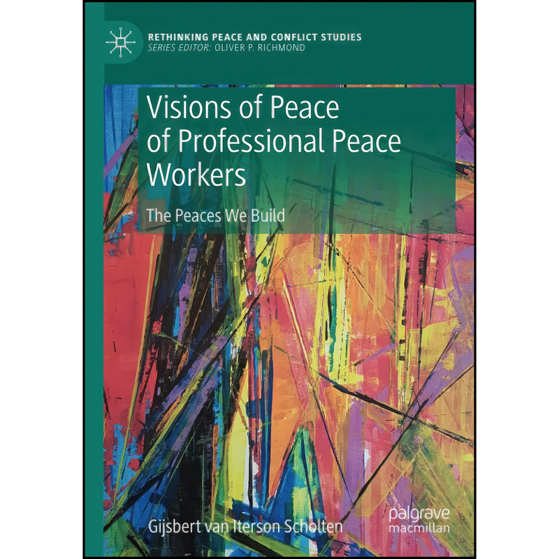 کتاب Visions of Peace of Professional Peace Workers اثر Gijsbert M. van Iterson Scholten انتشارات تازه ها کتاب Visions of Peace of Professional Peace Workers اثر Gijsbert M. van Iterson Scholten انتشارات تازه ها