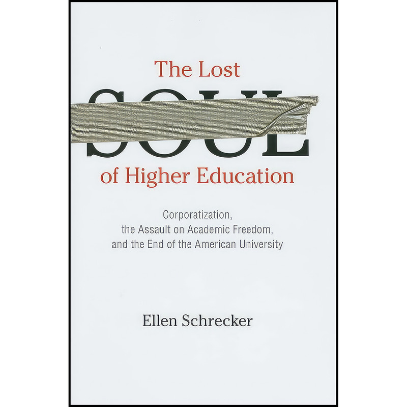 کتاب The Lost Soul of Higher Education اثر Ellen Schrecker انتشارات The New Press کتاب The Lost Soul of Higher Education اثر Ellen Schrecker انتشارات The New Press