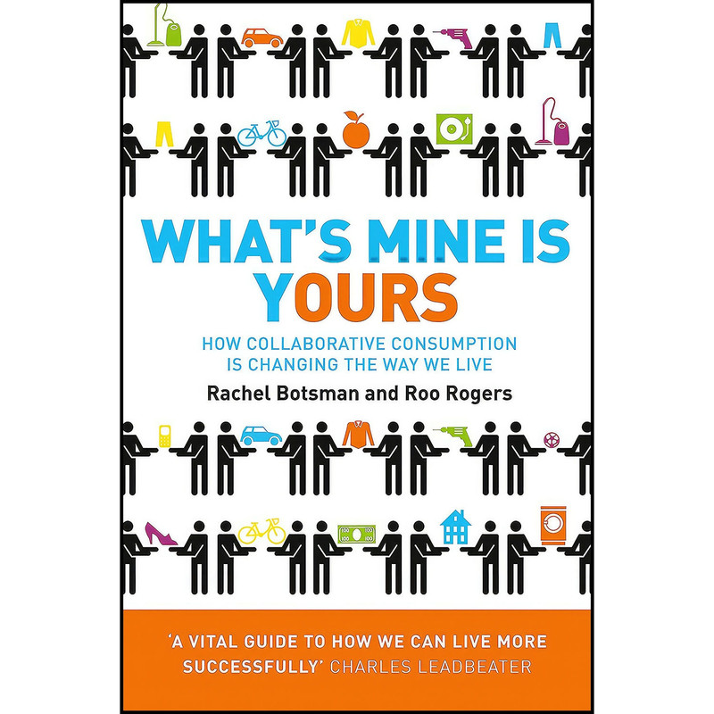 کتاب Whats Mine Is Yours اثر Rachel Botsman and Roo Rogers انتشارات Collins کتاب Whats Mine Is Yours اثر Rachel Botsman and Roo Rogers انتشارات Collins