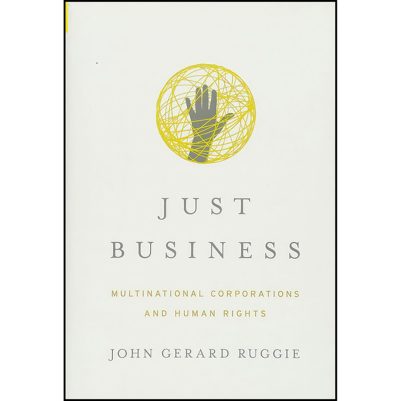 کتاب Just Business اثر John Gerard Ruggie انتشارات W. W. Norton Company کتاب Just Business اثر John Gerard Ruggie انتشارات W. W. Norton Company