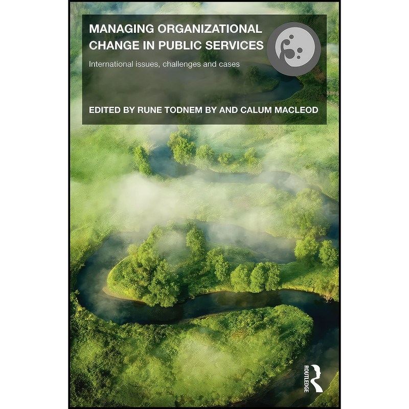 کتاب Managing Organizational Change in Public Services اثر Rune Todnem By and Calum Macleod انتشارات بله کتاب Managing Organizational Change in Public Services اثر Rune Todnem By and Calum Macleod انتشارات بله