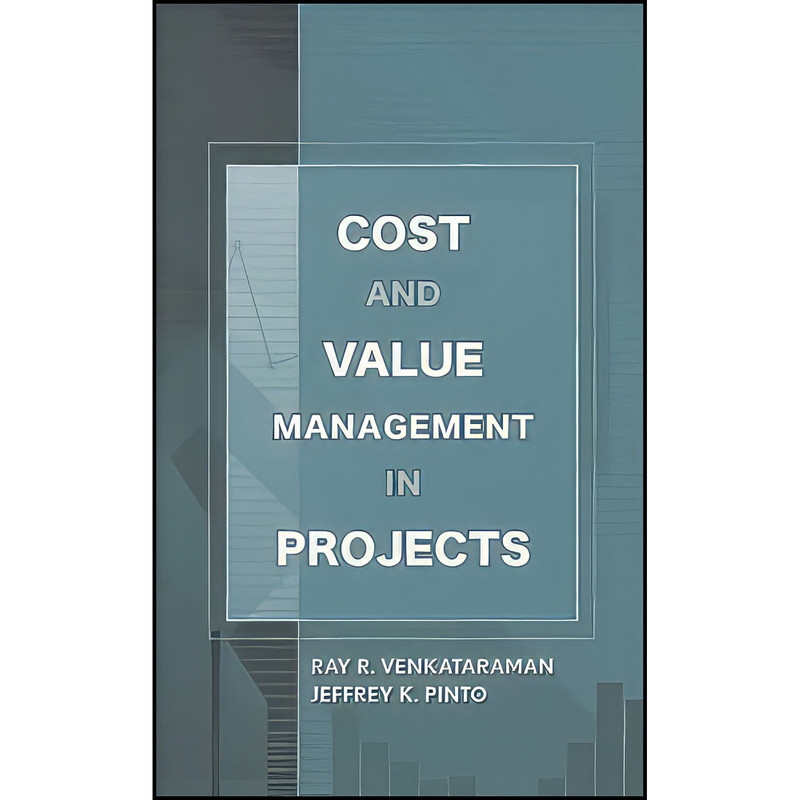 کتاب Cost and Value Management in Projects اثر جمعي از نويسندگان انتشارات Wiley کتاب Cost and Value Management in Projects اثر جمعي از نويسندگان انتشارات Wiley