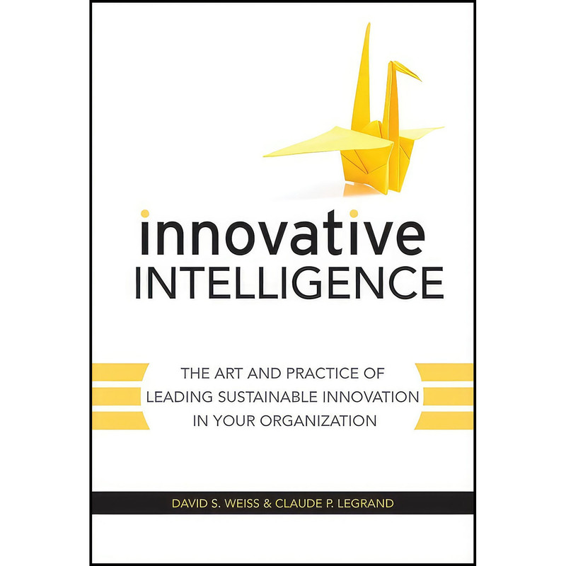 کتاب Innovative Intelligence اثر David S. Weiss and Claude Legrand انتشارات Wiley کتاب Innovative Intelligence اثر David S. Weiss and Claude Legrand انتشارات Wiley