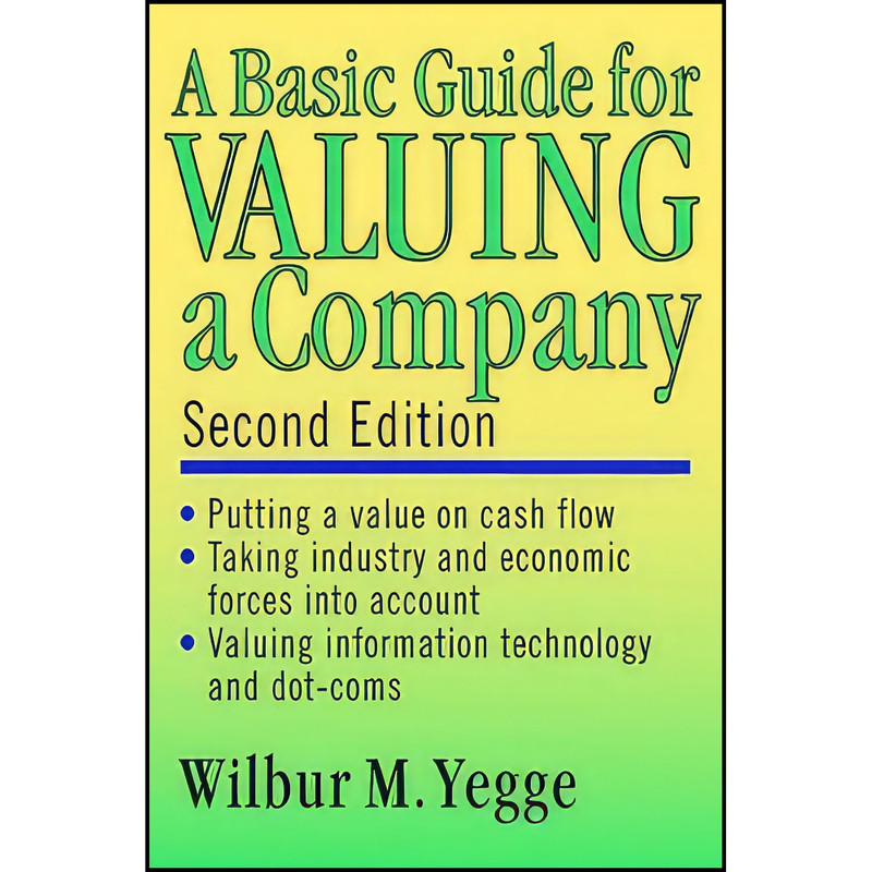 کتاب A Basic Guide for Valuing a Company اثر Wilbur M. Yegge انتشارات Wiley کتاب A Basic Guide for Valuing a Company اثر Wilbur M. Yegge انتشارات Wiley