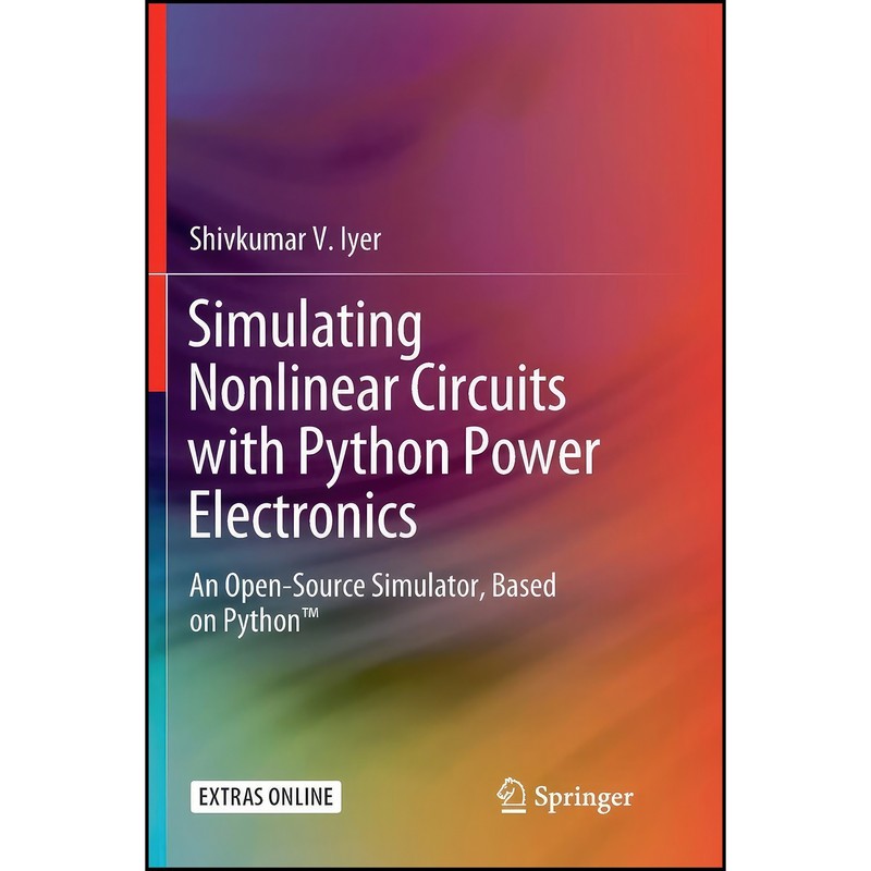 کتاب Simulating Nonlinear Circuits with Python Power Electronics اثر Shivkumar V. Iyer انتشارات تازه ها کتاب Simulating Nonlinear Circuits with Python Power Electronics اثر Shivkumar V. Iyer انتشارات تازه ها