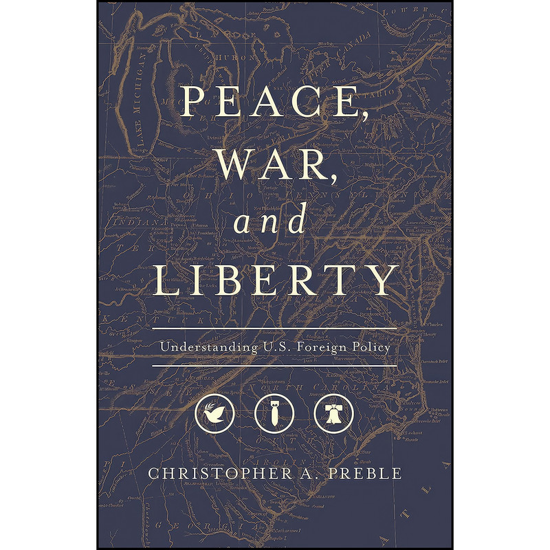 کتاب Peace, War, and Liberty اثر Christopher A. Preble انتشارات Libertarianism.org Press کتاب Peace, War, and Liberty اثر Christopher A. Preble انتشارات Libertarianism.org Press