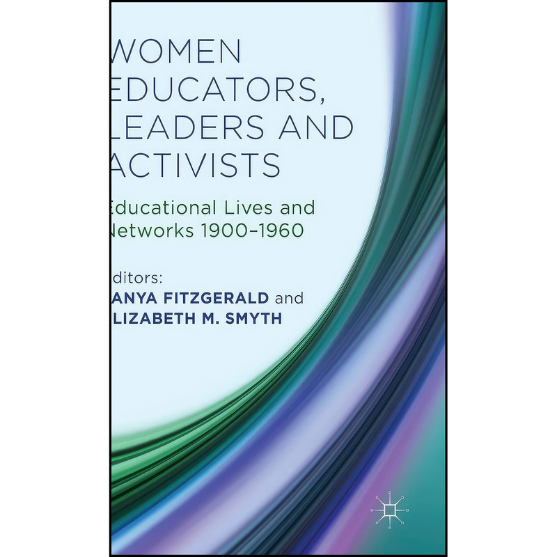 کتاب Women Educators, Leaders and Activists اثر جمعي از نويسندگان انتشارات Palgrave Macmillan کتاب Women Educators, Leaders and Activists اثر جمعي از نويسندگان انتشارات Palgrave Macmillan