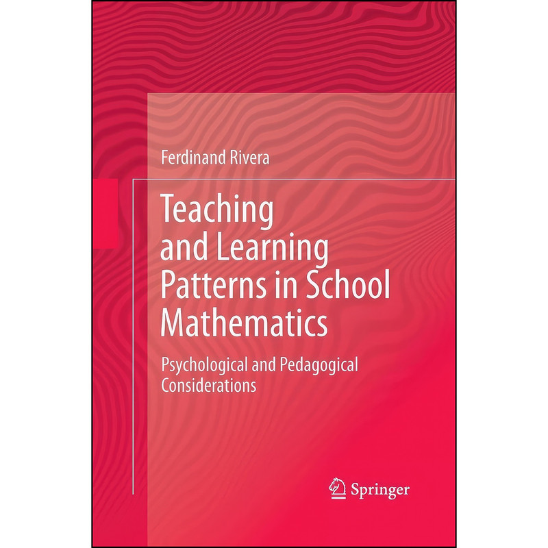 کتاب Teaching and Learning Patterns in School Mathematics اثر Ferdinand D. Rivera انتشارات Springer کتاب Teaching and Learning Patterns in School Mathematics اثر Ferdinand D. Rivera انتشارات Springer