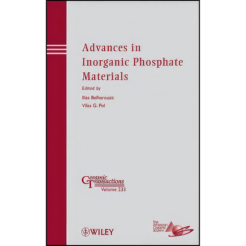 کتاب Advances in Inorganic Phosphate Materials اثر Ilias Belharouak and Vilas G. Pol انتشارات Wiley-American Ceramic Society کتاب Advances in Inorganic Phosphate Materials اثر Ilias Belharouak and Vilas G. Pol انتشارات Wiley-American Ceramic Society