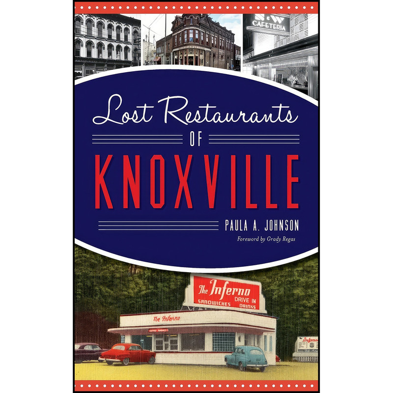 کتاب Lost Restaurants of Knoxville اثر Paula A Johnson انتشارات History Press Library Editions کتاب Lost Restaurants of Knoxville اثر Paula A Johnson انتشارات History Press Library Editions