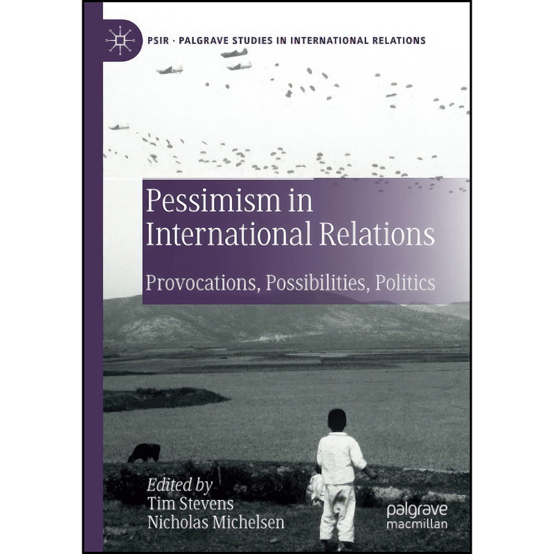 کتاب Pessimism in International Relations اثر Tim Stevens and Nicholas Michelsen انتشارات تازه ها کتاب Pessimism in International Relations اثر Tim Stevens and Nicholas Michelsen انتشارات تازه ها