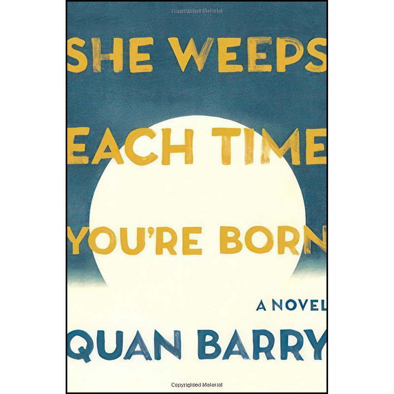 کتاب She Weeps Each Time You're Born اثر Quan Barry انتشارات Pantheon کتاب She Weeps Each Time You're Born اثر Quan Barry انتشارات Pantheon