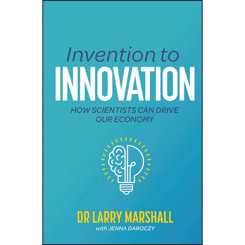 کتاب Invention to Innovation اثر Larry Marshall PhD,Jenna Daroczy انتشارات CSIRO Publishing کتاب Invention to Innovation اثر Larry Marshall PhD,Jenna Daroczy انتشارات CSIRO Publishing