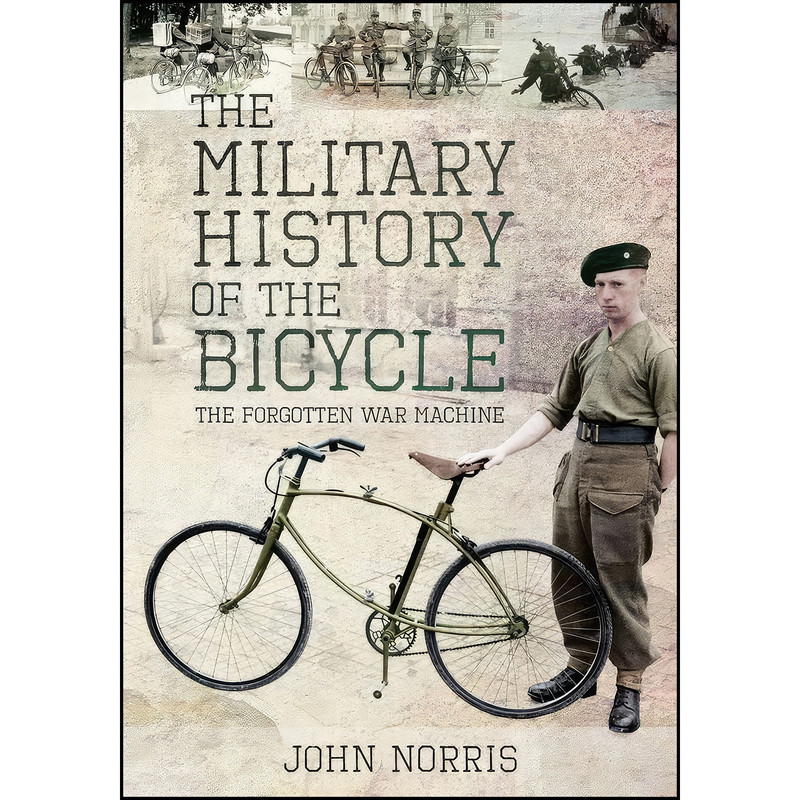 کتاب The Military History of the Bicycle اثر John Norris انتشارات Pen and Sword Military