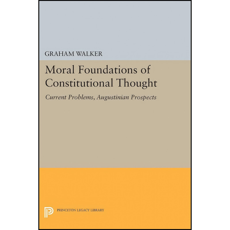 کتاب Moral Foundations of Constitutional Thought اثر Graham Walker انتشارات Princeton University Press