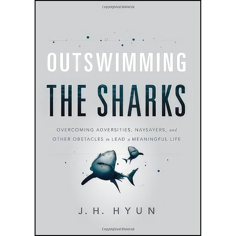 کتاب Outswimming the Sharks اثر J.H. Hyun انتشارات Emerald Book Company کتاب Outswimming the Sharks اثر J.H. Hyun انتشارات Emerald Book Company