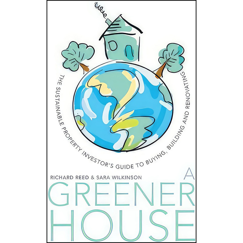 کتاب A Greener House اثر Richard Reed and Sara J. Wilkinson انتشارات Wrightbooks کتاب A Greener House اثر Richard Reed and Sara J. Wilkinson انتشارات Wrightbooks