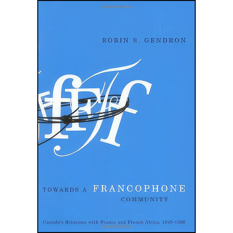 کتاب Towards a Francophone Community اثر Robin Stewart Gendron انتشارات McGill-Queen&#39;s University Press