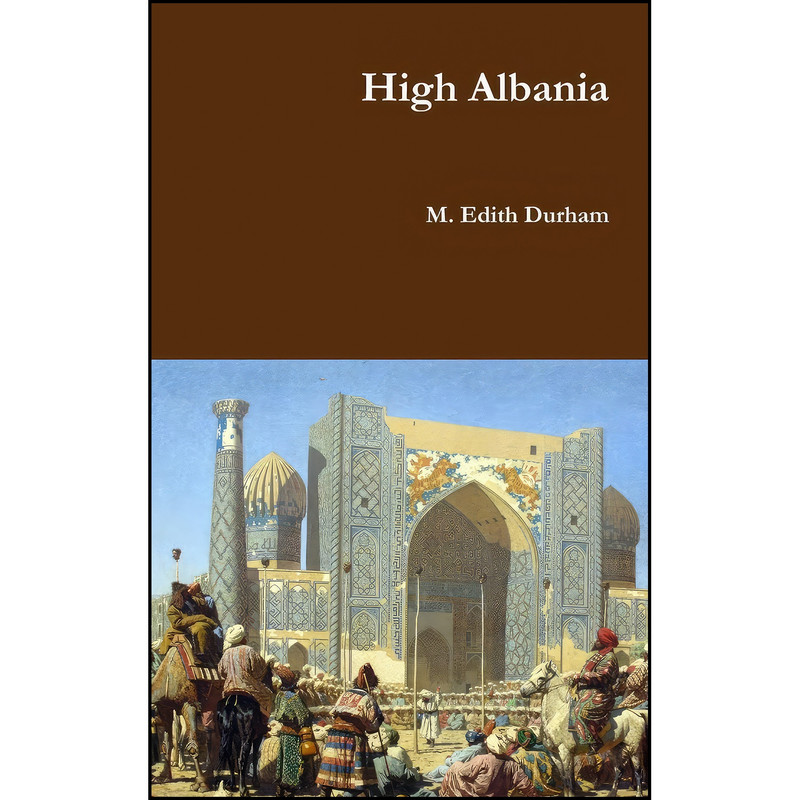 کتاب High Albania اثر M. E. Durham انتشارات Lulu.com کتاب High Albania اثر M. E. Durham انتشارات Lulu.com