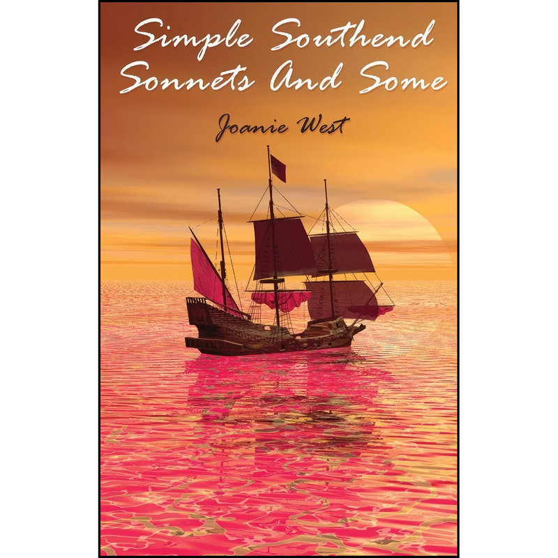 کتاب Simple Southend Sonnets And Some اثر Joanie West انتشارات Grosvenor House Publishing Limited کتاب Simple Southend Sonnets And Some اثر Joanie West انتشارات Grosvenor House Publishing Limited